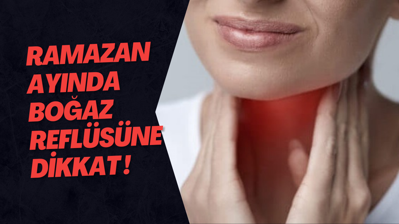 Ramazan Ayında Boğaz Reflüsüne Dikkat !