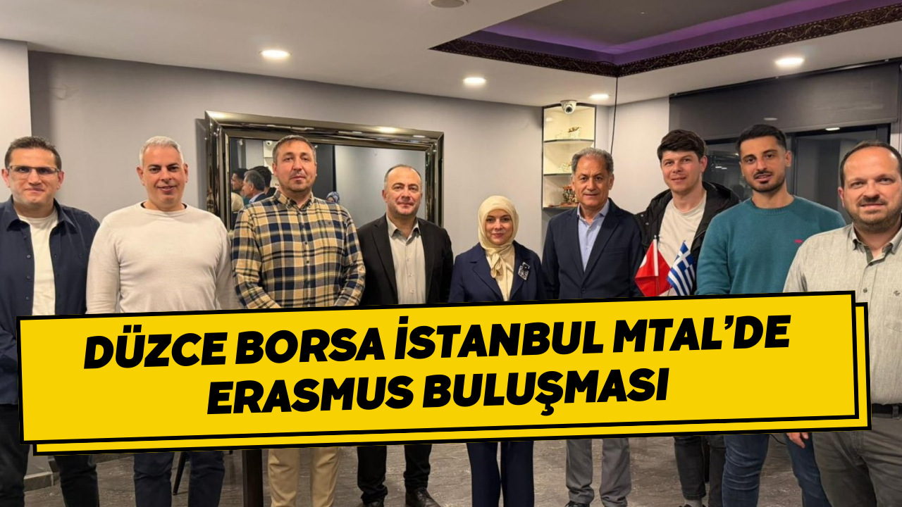 Düzce Borsa İstanbul MTAL’de Erasmus Buluşması