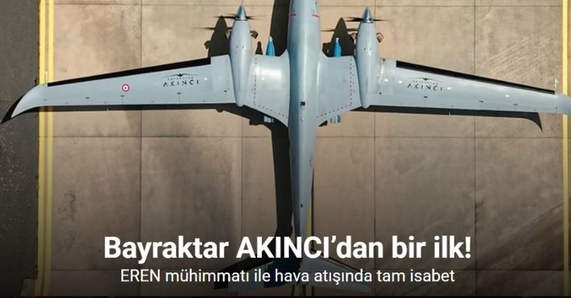 Bayraktar AKINCI’dan bir ilk: EREN mühimmatı ile hava atışında tam isabet