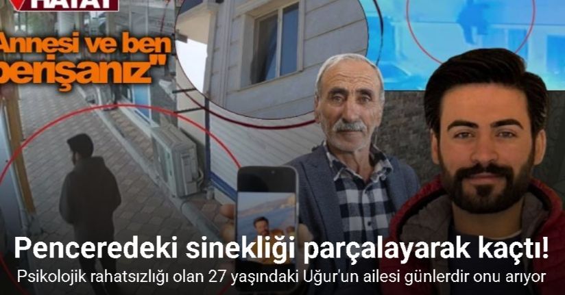 Penceredeki sinekliği parçalayarak evden ayrılan psikolojik rahatsızlıkları bulunan genç sırra kadem bastı