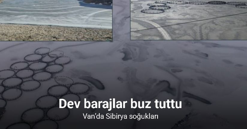 Van’da Sibirya soğukları: Dev barajlar buz tuttu