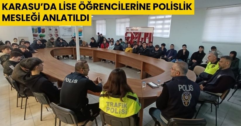 Karasu’da lise öğrencilerine polislik mesleği anlatıldı