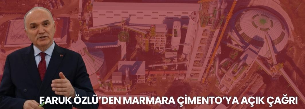Faruk Özlü’den Marmara Çimento’ya Açık Çağrı