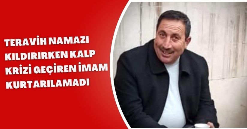 Teravih namazı kıldırırken kalp krizi geçiren imam kurtarılamadı