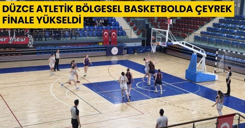 Düzce atletik bölgesel basketbolda çeyrek finale yükseldi