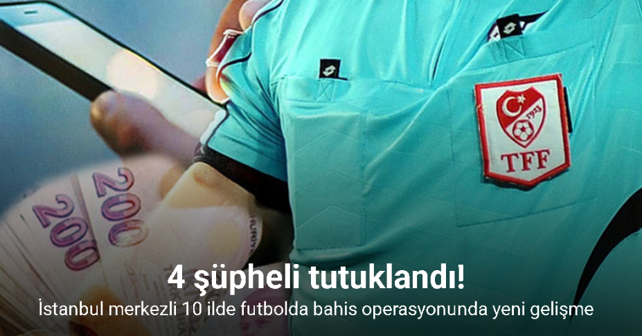 İstanbul merkezli 10 ilde futbolda bahis operasyonunda 4 şüpheli tutuklandı