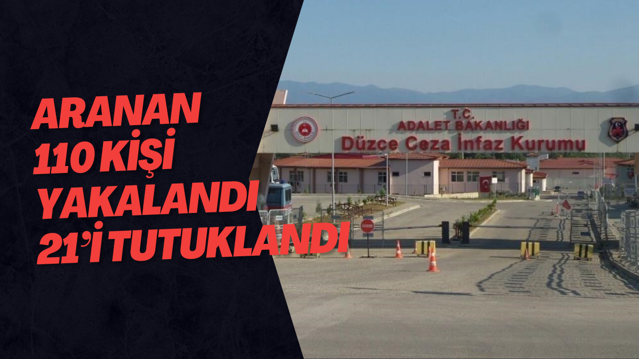 Aranan 110 Kişi Yakalandı 21’i Tutuklandı