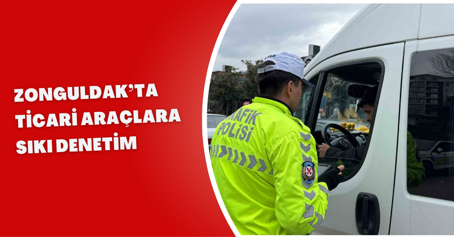 Zonguldak’ta ticari araçlara sıkı denetim