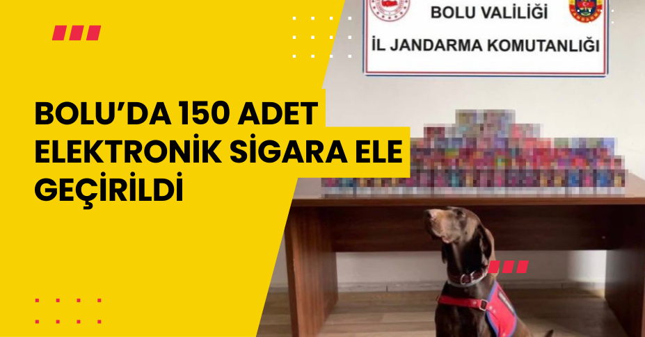 Bolu’da 150 adet elektronik sigara ele geçirildi