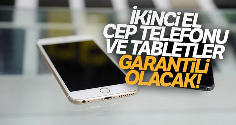 İkinci el cep telefonu ve tabletler garantili olacak