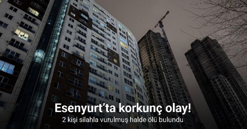 Esenyurt’ta bir sitede 2 kişi silahla vurulmuş halde ölü bulundu