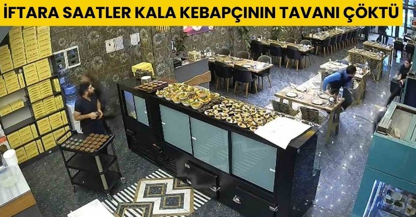 İftara saatler kala kebapçının tavanı çöktü, personel son anda kurtuldu