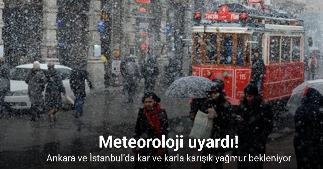 Ankara ve İstanbul’da kar ve karla karışık yağmur uyarısı