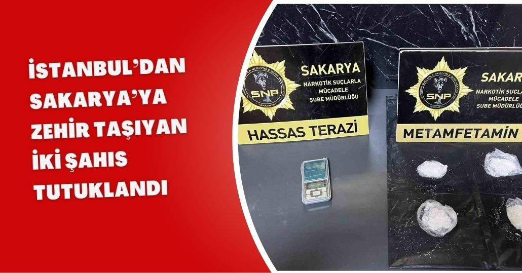 İstanbul’dan Sakarya’ya zehir taşıyan iki şahıs tutuklandı
