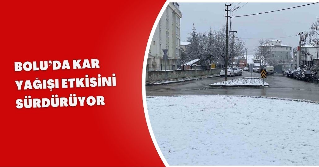 Bolu’da kar yağışı etkisini sürdürüyor