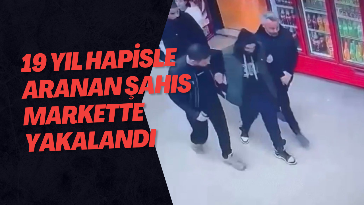 19 Yıl Hapisle Aranan Şahıs Markette Yakalandı