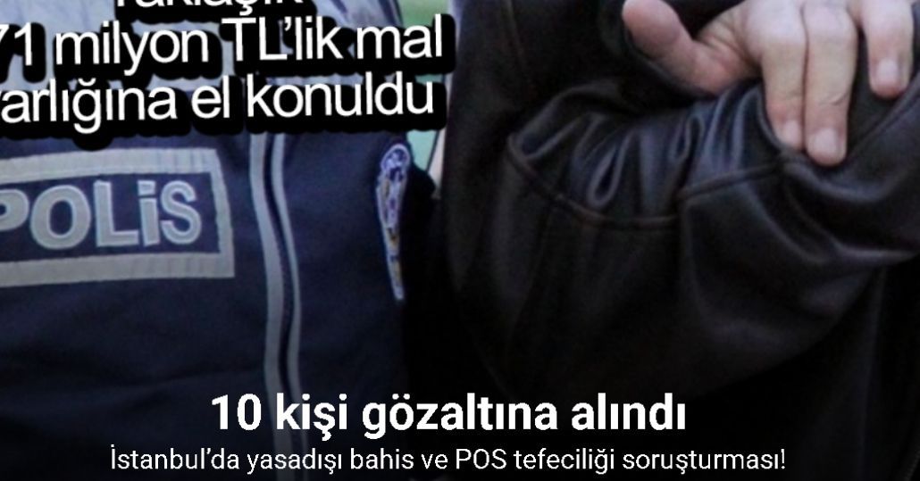İstanbul’da yasadışı bahis ve POS tefeciliği soruşturması: 10 gözaltı