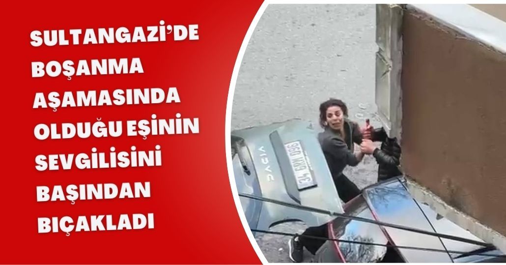 Sultangazi’de boşanma aşamasında olduğu eşinin sevgilisini başından bıçakladı