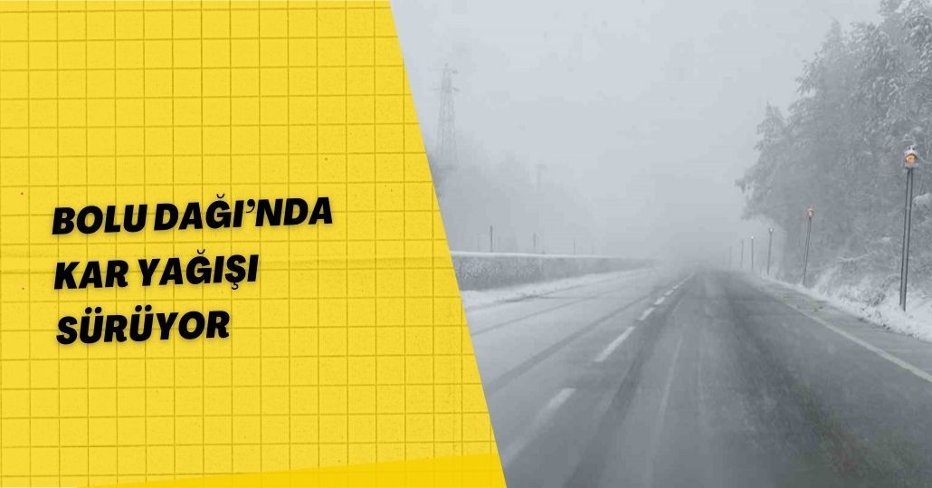 Bolu Dağı’nda kar yağışı sürüyor