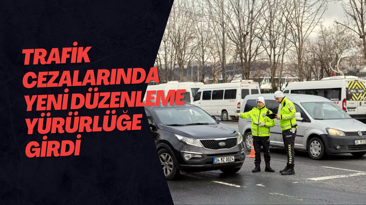 Trafik Cezalarında Yeni Düzenleme Yürürlüğe Girdi