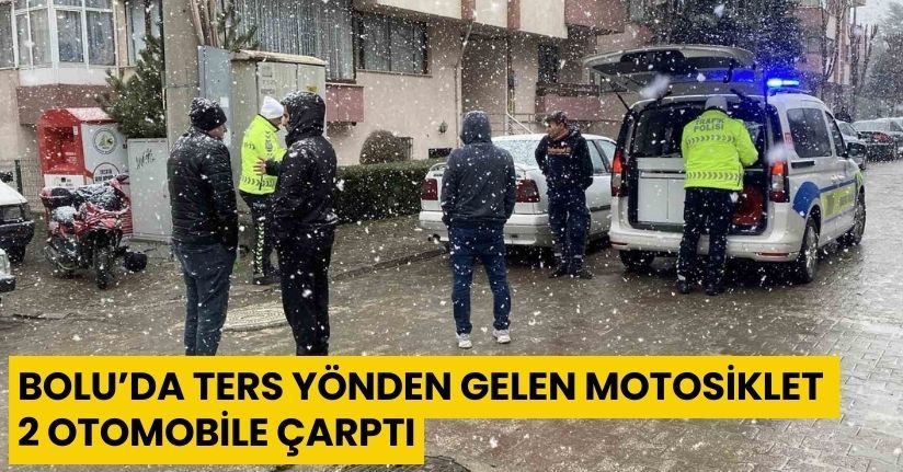 Bolu’da ters yönden gelen motosiklet 2 otomobile çarptı