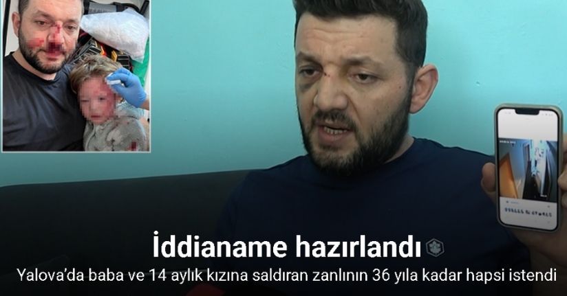Yalova’da baba ve 14 aylık kızına scotter ile saldıran zanlının 36 yıla kadar hapsi istendi