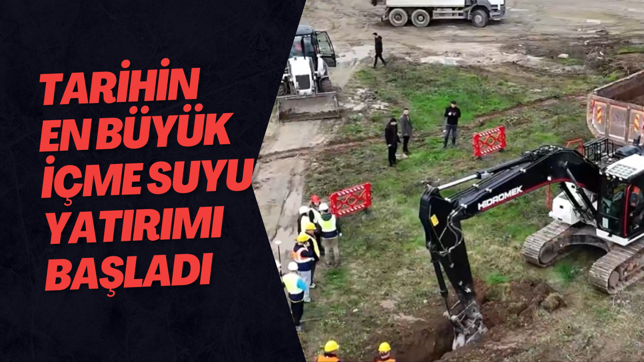 Tarihin En Büyük İçme Suyu Yatırımı Başladı