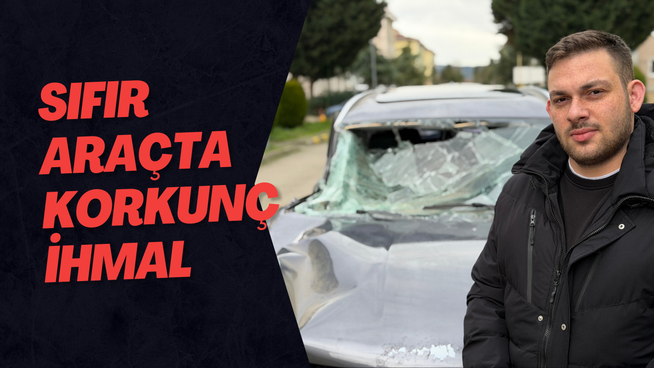 Sıfır Araçta Korkunç İhmal