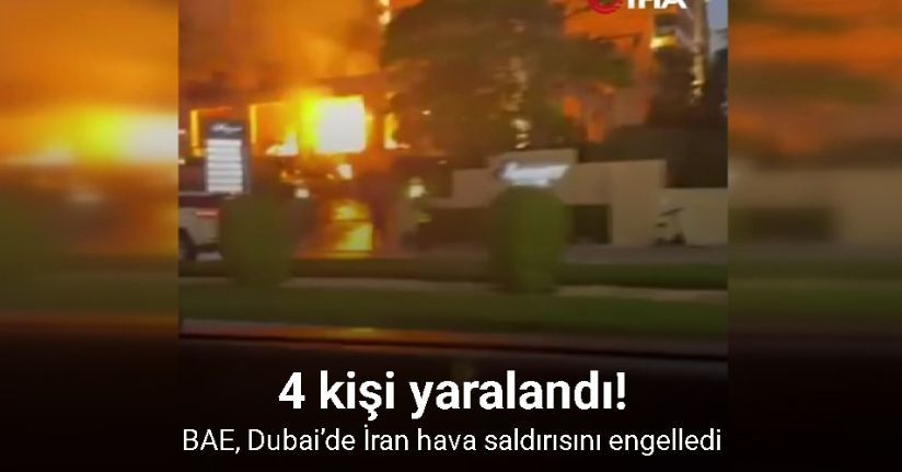 BAE, Dubai’de İran hava saldırısını engelledi: 4 yaralı