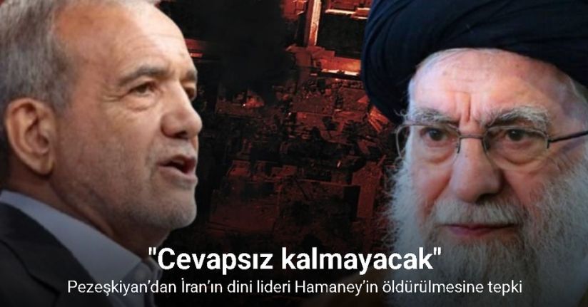 Pezeşkiyan’dan İran’ın dini lideri Hamaney’in öldürülmesine tepki: 