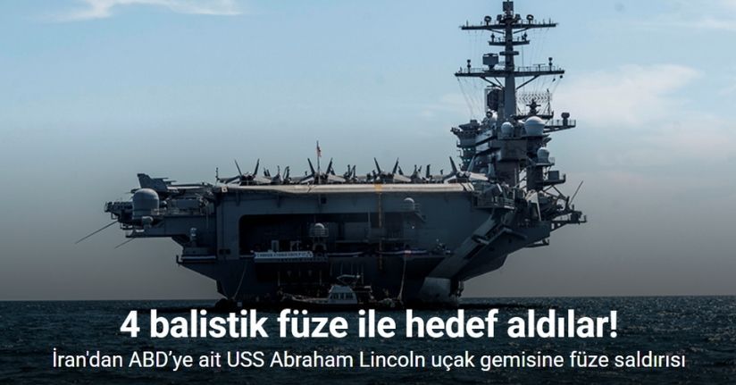 İran, ABD’ye ait USS Abraham Lincoln uçak gemisine füze saldırısı düzenledi