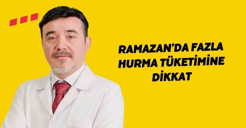 Ramazan’da fazla hurma tüketimine dikkat