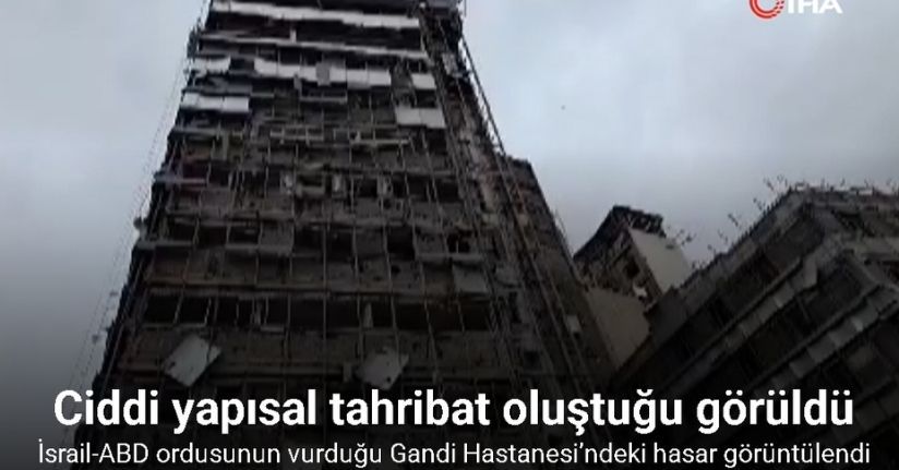 İsrail-ABD ordusunun vurduğu Gandi Hastanesi’ndeki hasar görüntülendi