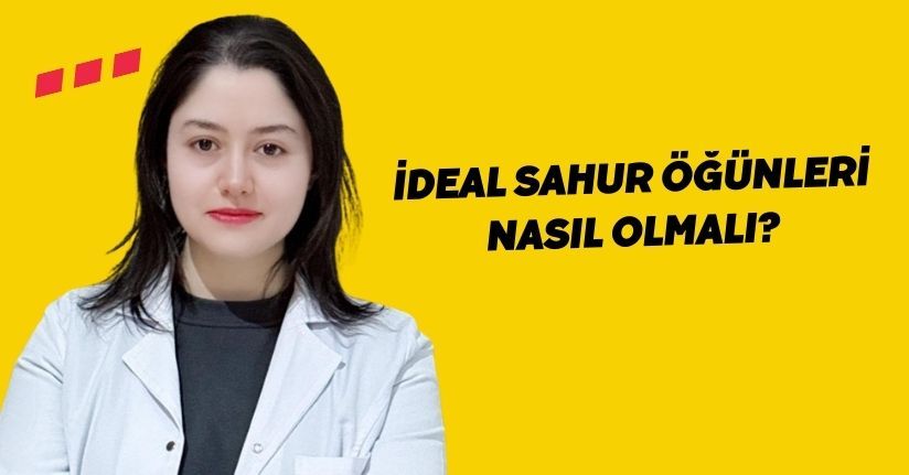 İdeal sahur öğünleri nasıl olmalı?