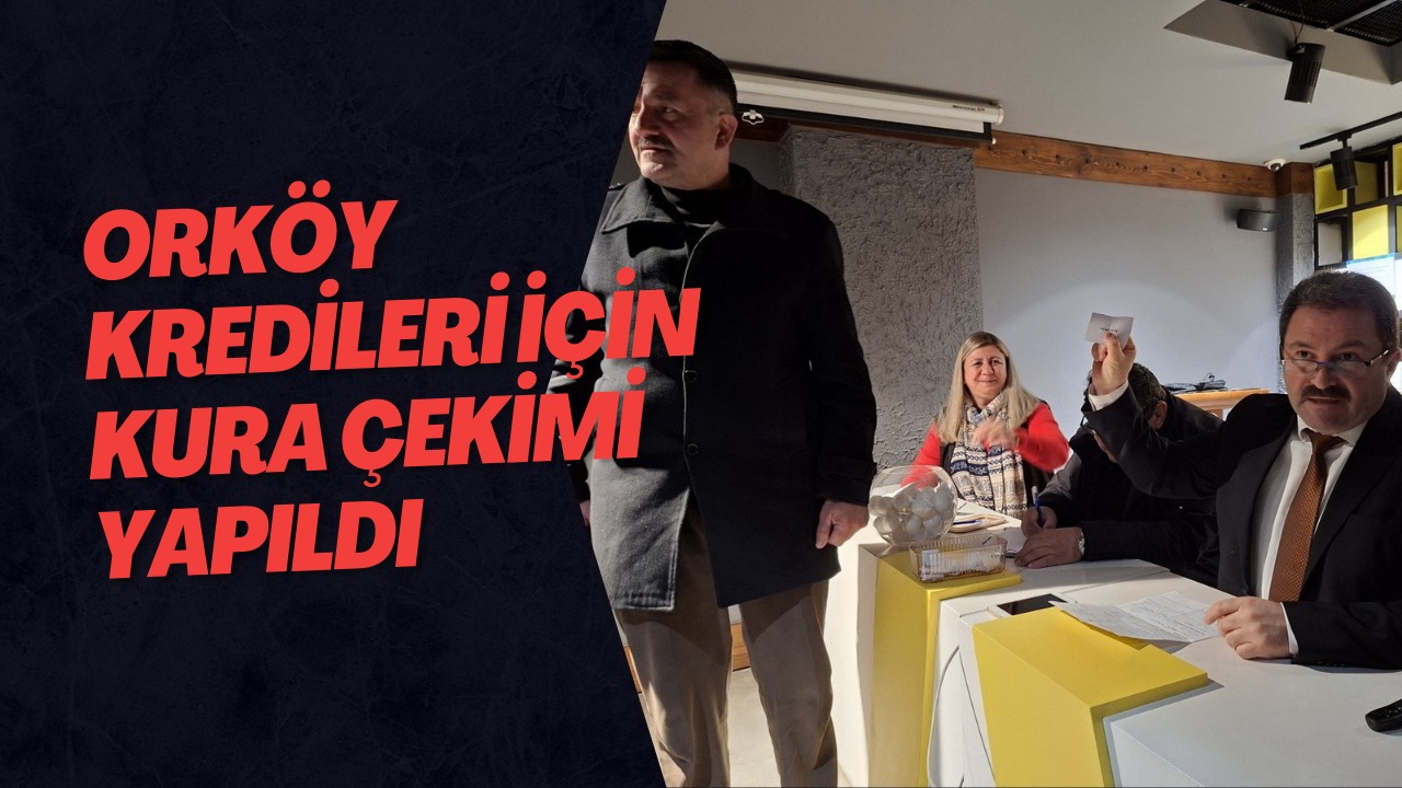 ORKÖY Kredileri İçin Kura Çekimi Yapıldı