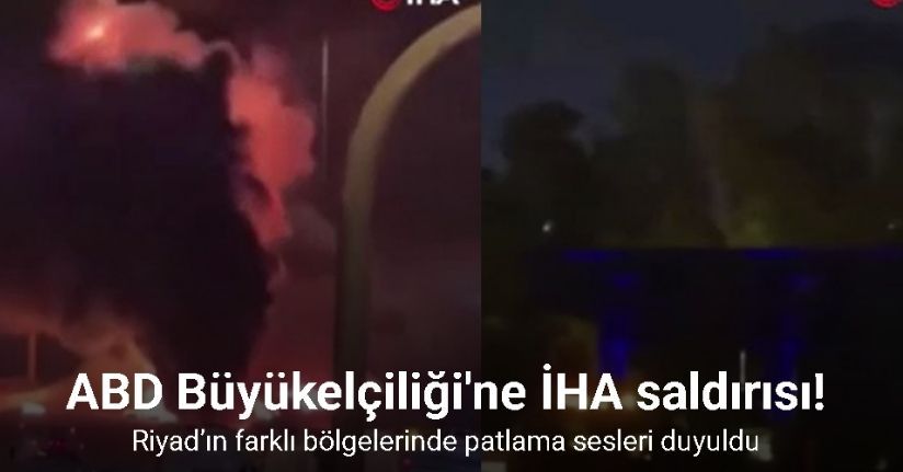 Suudi Arabistan’daki ABD Büyükelçiliği’ne İHA saldırısı yapıldı