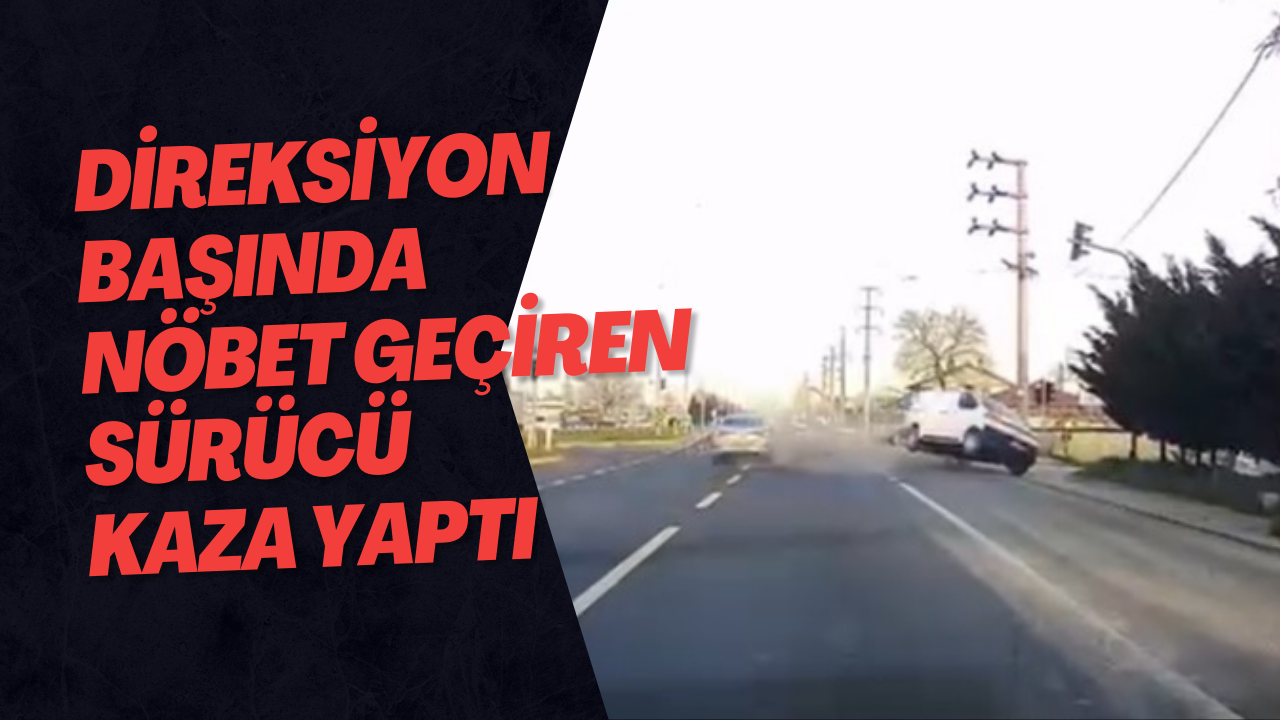 Direksiyon Başında Nöbet Geçiren Sürücü Kaza Yaptı