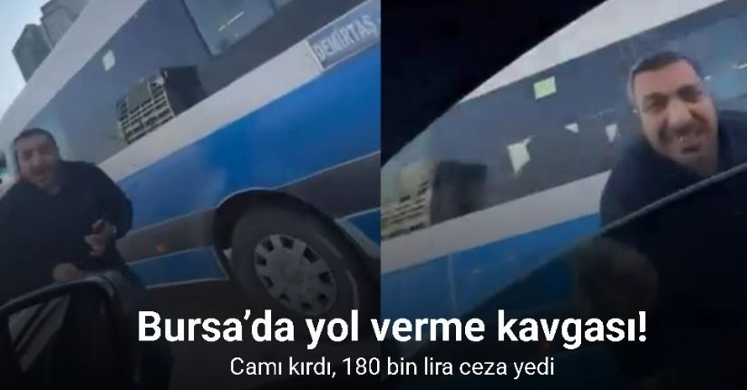 Bursa’da yol verme kavgası kamerada... Camı kırdı, 180 bin lira ceza yedi