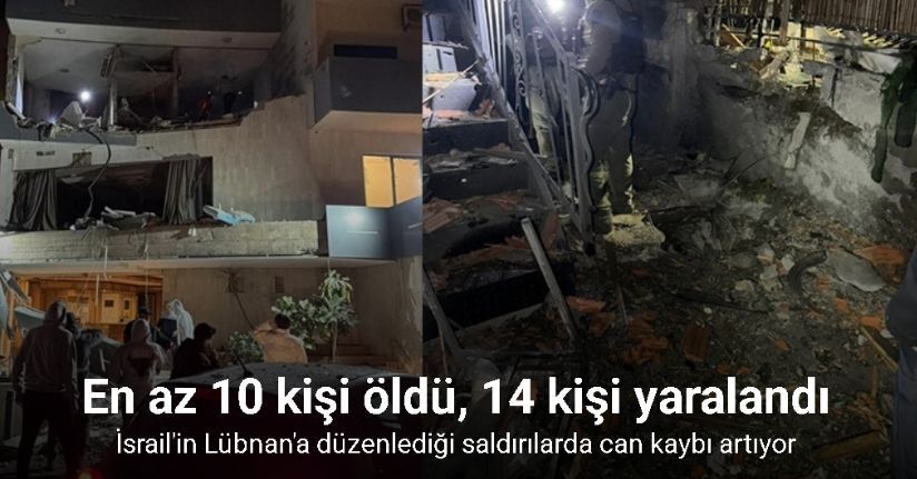 İsrail’in Lübnan’ı hedef alan son saldırılarında en az 10 kişi öldü, 14 kişi yaralandı