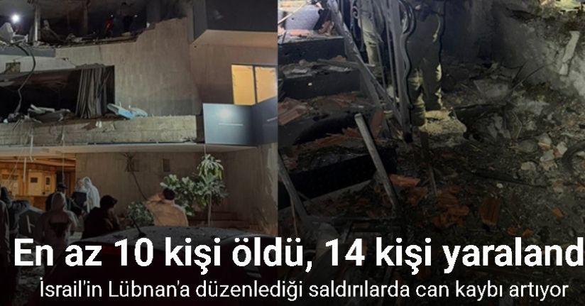 İsrail’in Lübnan’ı hedef alan son saldırılarında en az 10 kişi öldü, 14 kişi yaralandı