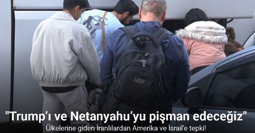 Ülkelerine giden İranlılardan Amerika ve İsrail’e tepki