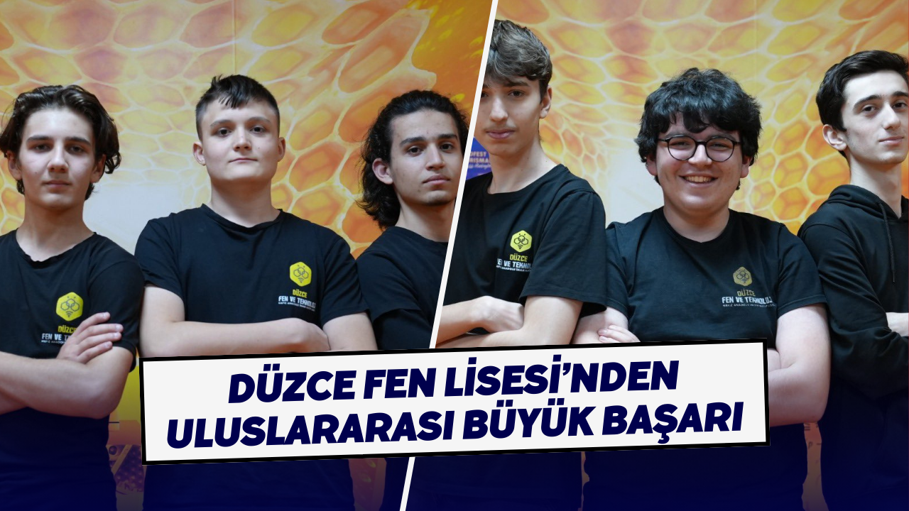 Düzce Fen Lisesi’nden Uluslararası Büyük Başarı