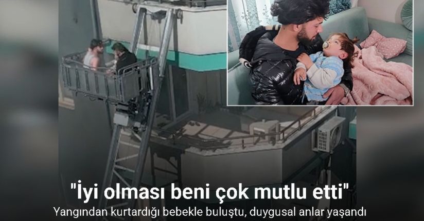 Yangından kurtardığı bebekle buluştu, duygusal anlar yaşandı