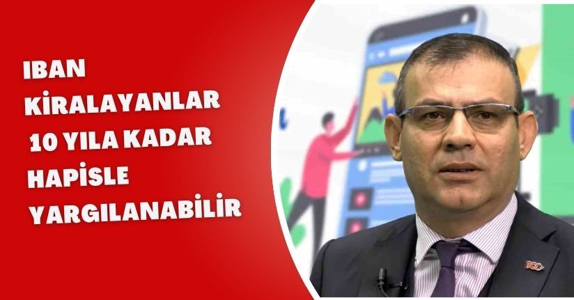 IBAN kiralayanlar 10 yıla kadar hapisle yargılanabilir