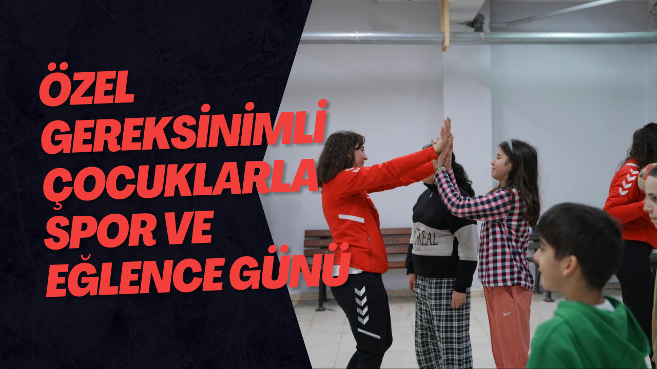 Özel Gereksinimli Çocuklarla Spor ve Eğlence Günü