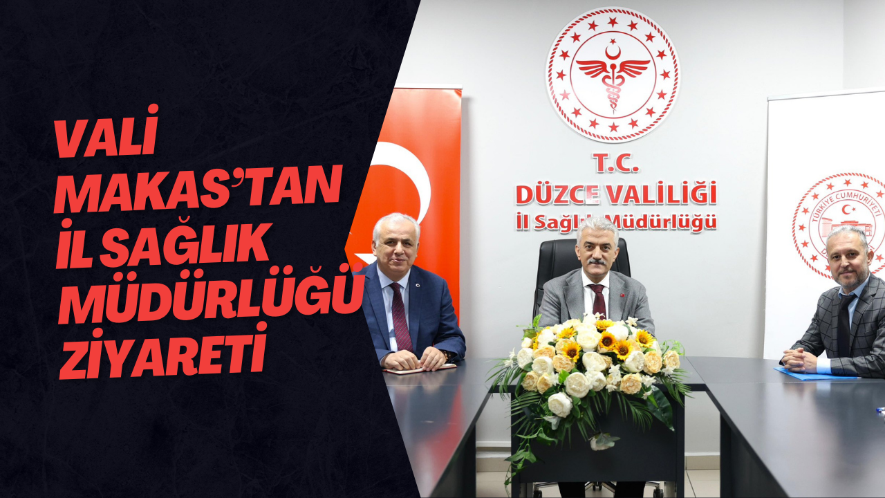 Vali Makas’tan İl Sağlık Müdürlüğü Ziyareti