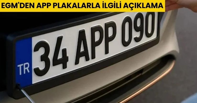 EGM'den APP plakalarla ilgili açıklama