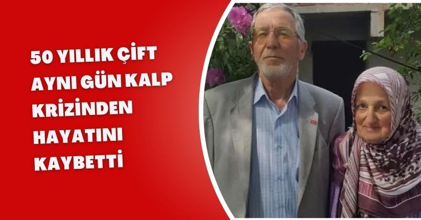 50 yıllık çift, aynı gün kalp krizinden hayatını kaybetti
