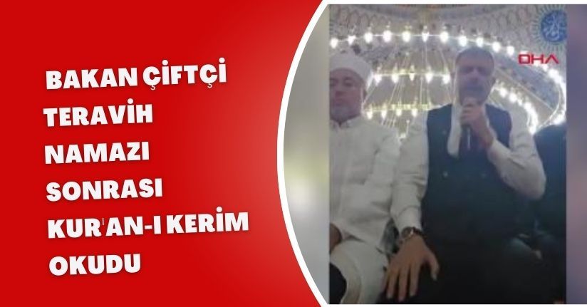  Bakan Çiftçi, teravih namazı sonrası Kur'an-ı Kerim okudu