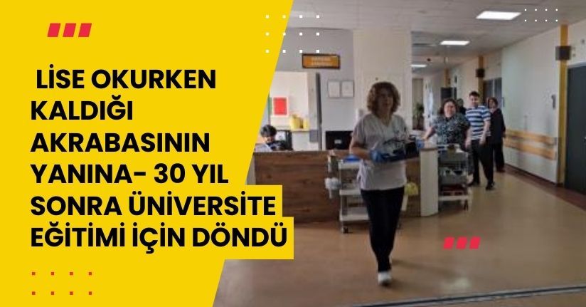  Lise okurken kaldığı akrabasının yanına, 30 yıl sonra üniversite eğitimi için döndü